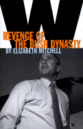 W.: The Rise and Fall of the Bush Dynasty