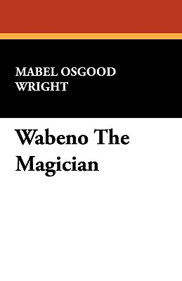 Wabeno the Magician - Wright, Mabel Osgood, Professor