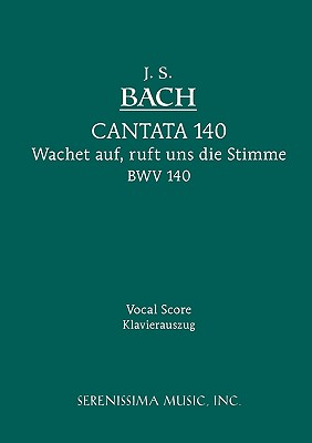 Wachet Auf, Ruft uns die Stimme, BWV 140: Vocal score - Bach, Johann Sebastian, and Rust, Wilhelm (Editor), and Drinker, Henry Sandwith (Translated by)