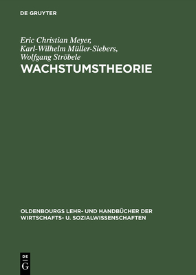 Wachstumstheorie - Meyer, Eric Christian, and M?ller-Siebers, Karl-Wilhelm, and Strbele, Wolfgang