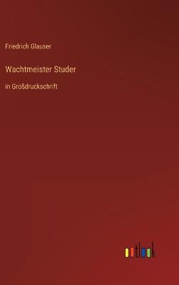 Wachtmeister Studer: in Gro?druckschrift - Glauser, Friedrich