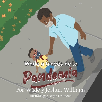 Wade a trav?s de la Pandemia - Williams, Wade, and Williams, Joshua Jerome