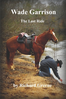 Wade Garrison The Last Ride - Greene, Richard