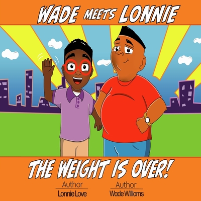 Wade Meets Lonnie: The Weight is Over - Williams, Wade (Contributions by), and Love, Lonnie