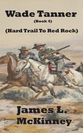 Wade Tanner Book 4: Hard Trail To Red Rock