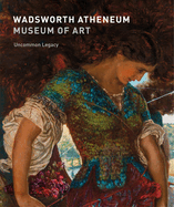 Wadsworth Atheneum Museum of Art: Uncommon Legacy