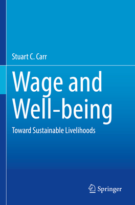 Wage and Well-being: Toward Sustainable Livelihood - Carr, Stuart C.