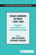 Wage Earners in India 1500-1900: Regional Approaches in an International Context