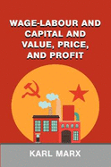 Wage-Labour and Capital and Value, Price, and Profit