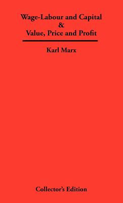 Wage-Labour and Capital & Value, Price and Profit - Marx, Karl