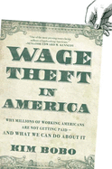 Wage Theft in America: Why Millions of Working Americans Are Not Getting Paid--And What We Can Do about It
