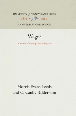 Wages: A Means of Testing Their Adequacy - Leeds, Morris Evans, and Balderston, C Canby