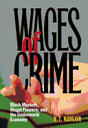 Wages of Crime: Black Markets, Illegal Finance, and the Underworld Economy