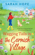 Wagging Tails in the Cornish Village: The start of an uplifting series from Sarah Hope, author of the Cornish Bakery series