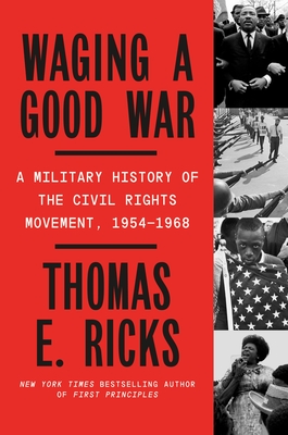 Waging a Good War: A Military History of the Civil Rights Movement, 1954-1968 - Ricks, Thomas E