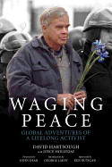 Waging Peace: Global Adventures of a Lifelong Activist