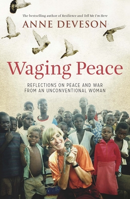 Waging Peace: Reflections on Peace and War From an Unconventional Woman - Deveson, Anne