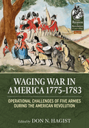 Waging War in America 1775-1783: Operational Challenges of Five Armies during the American Revolution