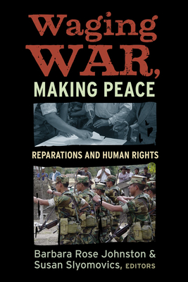 Waging War, Making Peace: Reparations and Human Rights - Johnston, Barbara Rose (Editor), and Slyomovics, Susan (Editor)