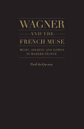 Wagner and the French Muse: Music, Society, and Nation in Modern France - Quenoy, Paul Du