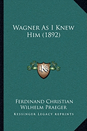 Wagner As I Knew Him (1892)