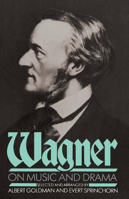 Wagner On Music And Drama - Goldman, Albert, and Sprinchorn, Evert