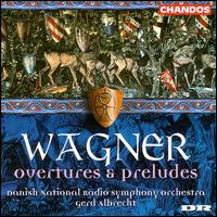 Wagner: Overtures and Preludes - Danish Radio Symphony Orchestra; Gerd Albrecht (conductor)