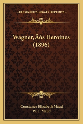 Wagner's Heroines (1896) - Maud, Constance Elizabeth