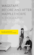 Wagstaff: Before and After Mapplethorpe: A Biography