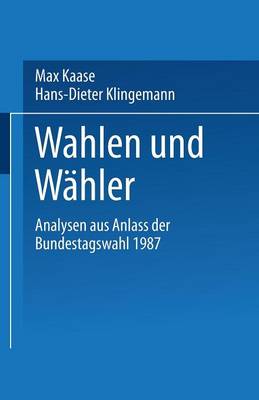 Wahlen und W?hler: Analysen aus Anla? der Bundestagswahl 1987 - Kaase, Max (Editor), and Klingemann, Hans-Dieter (Editor)