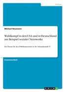 Wahlkampf in den USA und in Deutschland am Beispiel sozialer Netzwerke: Ein Thema f?r den Politikunterricht in der Sekundarstufe I?