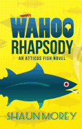 Wahoo Rhapsody: An Atticus Fish Novel