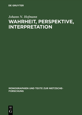 Wahrheit, Perspektive, Interpretation - Hofmann, Johann N