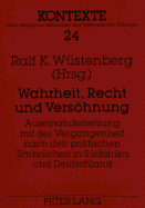 Wahrheit, Recht Und Versoehnung: Auseinandersetzung Mit Der Vergangenheit Nach Den Politischen Umbruechen in Suedafrika Und Deutschland