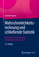 Wahrscheinlichkeitsrechnung und schlie?ende Statistik: Praxisorientierte Einf?hrung - Mit Aufgaben und Lsungen