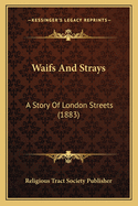 Waifs And Strays: A Story Of London Streets (1883)