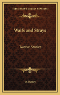 Waifs and Strays: Twelve Stories