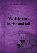 Waiilatpu Its Rise and Fall