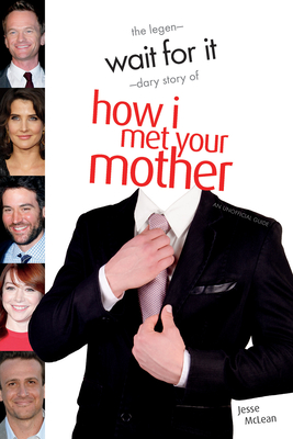 Wait for It: The Legen-Dary Story of How I Met Your Mother - McLean, Jesse