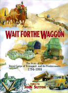 Wait for the Wagon, the RASC and the RCT: The Royal Corps of Transport and Its Predecessors 1794-1993 - Sutton, John
