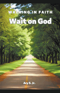 Wait on God: Walking in Faith