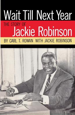 Wait Till Next Year the Story of Jackie Robinson - Robinson, Jack Roosevelt, and Rowan, Carl T, and Thomas, Ken (Introduction by)