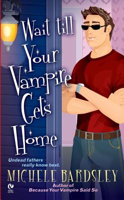 Wait Till Your Vampire Gets Home - Bardsley, Michele