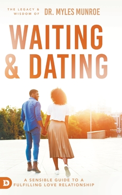 Waiting and Dating: A Sensible Guide to a Fulfilling Love Relationship - Munroe, Myles, Dr.