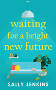 Waiting for a Bright New Future: A heartwarming and uplifting page-turner about second chances