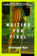 Waiting for Fidel - Hunt, Christopher