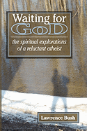 Waiting for God: The Spiritual Reflections of a Reluctant Atheist