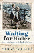 Waiting for Hitler: Voices from Britain on the Brink of Invasion