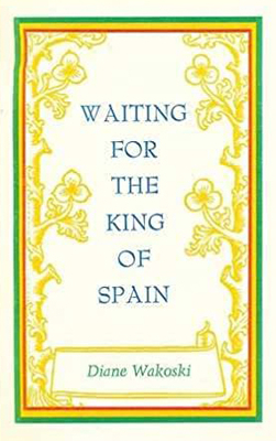Waiting for the King of Spain - Wakoski, Diane