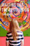 Waiting for the Revolution - Clark, Sally